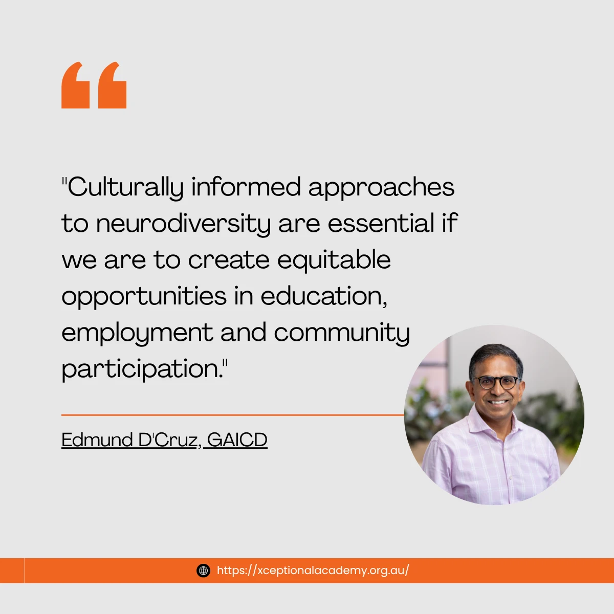 Quote from Edmund D'Cruz on the importance of culturally informed approaches to neurodiversity for equitable opportunities.